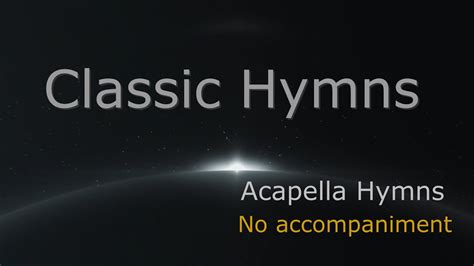 He is the most important thing to each of us. . Acapella church hymns